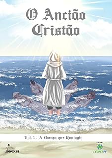 Livro O ANCIÃO CRISTÃO: Vol. 01: A Doença Que Contagia.