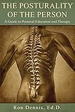 The Posturality of the Person: A Guide to Postural Education and Therapy by 