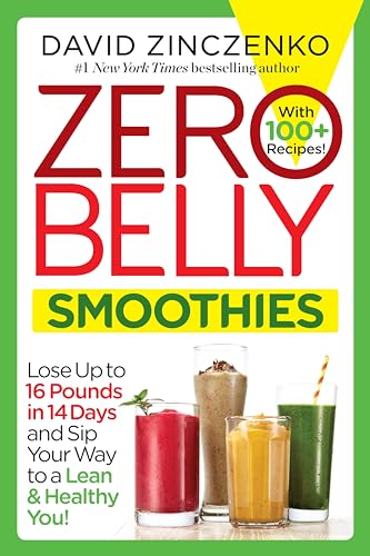 Zero Belly Smoothies: Lose up to 16 Pounds in 14 Days and Sip Your Way to A Lean & Healthy You!