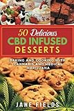 50 Delicious CBD Oil Infused Desserts: Therapeutic and medicinal benefits of Cooking & Baking with C