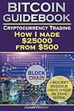 Crytocurrency And Trading: Or How I made $25000 from $500: Blockchain, How To Buy Bitcoin & Ethereum, Real Tips For Cryptocurrency Trading, Mastering Bitcoin, Cryptocurrency Investing, Ripple Coin by Donald Fletcher