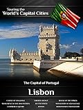 Touring the World's Capital Cities Lisbon: The Capital of Portugal