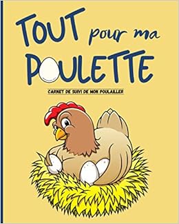 Tout Pour Ma Poulette Carnet A Remplir Pour Le Suivi De Votre Poulailler Recolte Des œufs Soin Des Poules Entretien Du Poulailler Achat De Materiel French Edition Lebrun