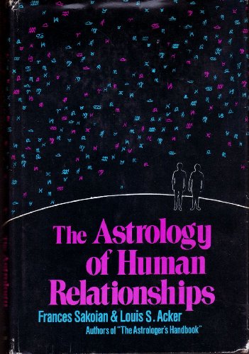 The astrology of human relationships by Frances Sakoian (Hardcover)