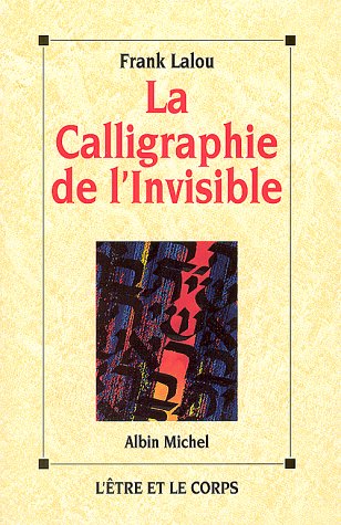 Calligraphie de L'Invisible (La) (Spiritualites Grand Format) (French Edition) by Frank Lalou