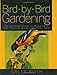 Bird-by-Bird Gardening: The Ultimate Guide to Bringing in Your Favorite Birds-Year after Year by Sally Roth