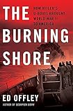 The Burning Shore: How Hitlers U-Boats Brought World War II to America