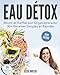 Eau Détox| Mincir et Purifier son Organisme avec 30+ Recettes Simples et Rapides. 3ème Édition (F by 