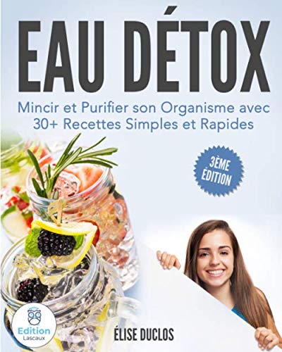 Eau Détox| Mincir et Purifier son Organisme avec 30+ Recettes Simples et Rapides. 3ème Édition (F by Élise Duclos