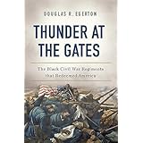 Thunder at the Gates: The Black Civil War Regiments That Redeemed America