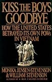 Kiss the Boys Goodbye: How the United States Betrayed Its Own POWs in Vietnam