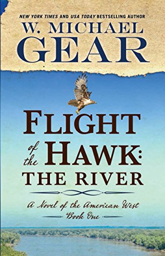 Flight of the Hawk: The River (A Novel of the American West) by W. Michael Gear