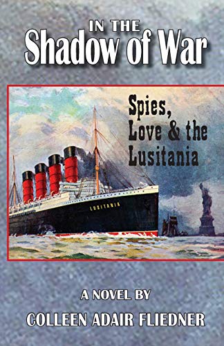 In the Shadow of War: Spies, Love & the Lusitania by Colleen Adair Fliedner