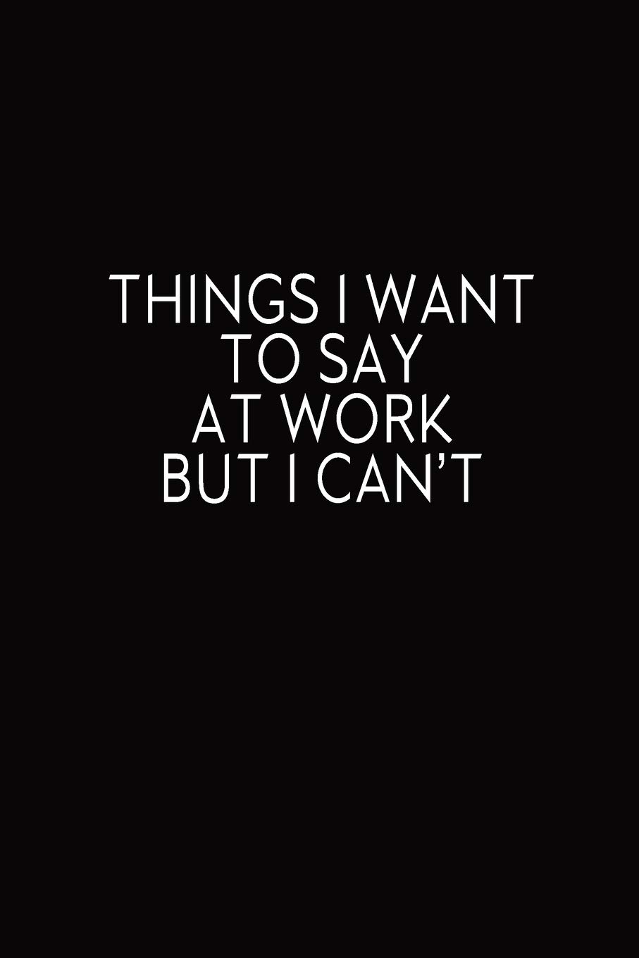 Work Quotes Funny Sarcastic Buy Things I Want To Say At Work But I Can't: Journal With Funny Prompts  And Sarcastic Quotes Inside - Hilarious Gag Gift For Coworkers, Adults,  Office Friends, Men And Women Book