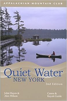 Quiet Water New York: Canoe & Kayak Guide (AMC Quiet Water Series), by John Hayes Quiet Water New York: Canoe & Kayak Guide (AMC Quiet Water Series), by John Hayes