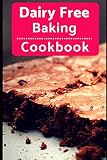 Dairy Free Baking Cookbook: Easy And Delicious Dairy Free Baking And Dessert Recipes (Lactose Intole by Karen Evans