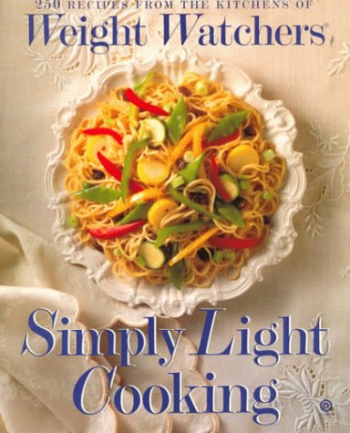 Weight Watchers Simply Light Cooking: 250 Recipes from the Kitchens of Weight Watchers by Weight Watchers International