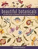 Beautiful Botanicals: 45 Applique Flowers & 14 Quilt Projects by Deborah Kemball (April 16 2011) by 