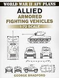 Allied Armored Fighting Vehicles: 1:72 Scale (World War II AFV Plans) by George Bradford