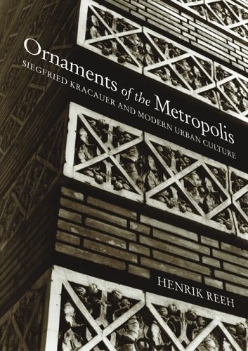 Ornaments of the Metropolis: Siegfried Kracauer and Modern Urban Culture (The MIT Press) by Henrik Reeh, John Irons