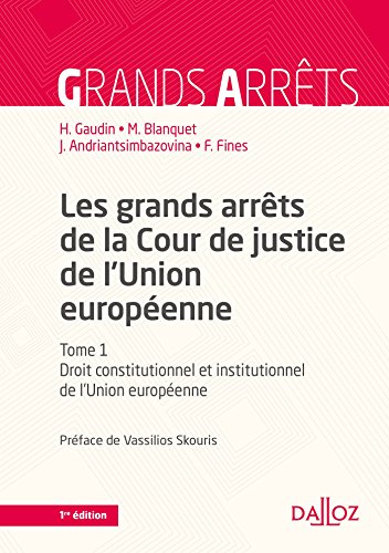 Grands arrêts de la Cour de justice de l'Union européenne - 7e éd. Tome 1 Droit constitutionnel et i (French Edition) by Hélène Gaudin, Marc Blanquet, Joël Andriantsimbazovina, Francette Fines