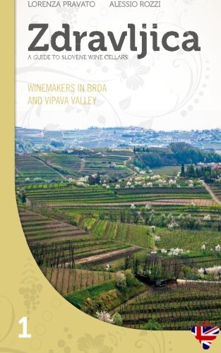 Zdravljica: Winemakers in Brda and in Vipava Valley (Zdravljica - Guide to Slovene wine cellars) (Volume 1)