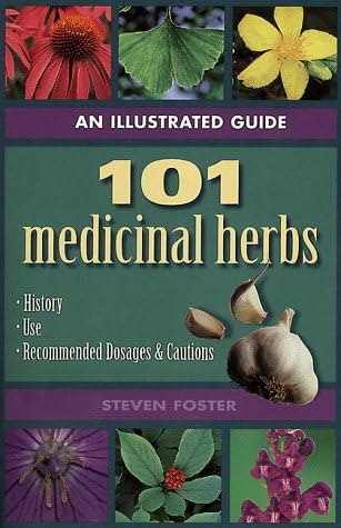 An Illustrated Guide to 101 Medicinal Herbs: Their History, Use, Recommended Dosages, and Cautions