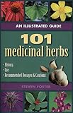 An Illustrated Guide to 101 Medicinal Herbs: Their History, Use, Recommended Dosages, and Cautions
