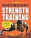 Bodyweight Strength Training: 12 Weeks to Build Muscle and Burn Fat by Jay Cardiello