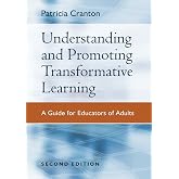 Understanding and Promoting Transformative Learning: A Guide for Educators of Adults