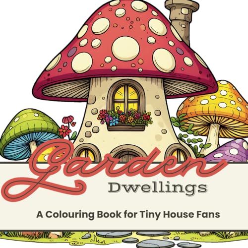 Garden Dwellings: A Colouring book for Tiny House Fans