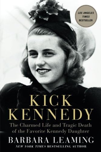Kick Kennedy: The Charmed Life and Tragic Death of the Favorite Kennedy Daughter