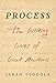 Process: The Writing Lives of Great Authors by Sarah Stodola