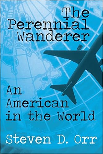 The Perennial Wanderer An American In The World Orr Steven D 9781451224597 Amazon Com Books