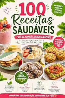 Livro 100 Receitas Saudáveis para Café da Manhã e Lanches Rápidos: Alimentação equilibrada, leve e adaptável para diferentes restrições alimentares