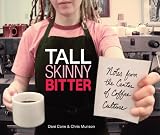 Tall Skinny Bitter: Notes from the Center of Coffee Culture by 