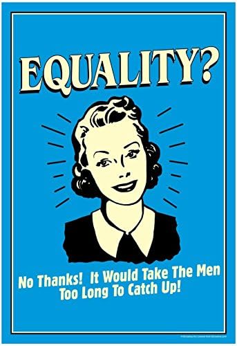 Equality No Thanks Take Men Too Long To Catch Up Funny Retro Poster 13 x 19in