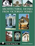Architectural Details from Victorian Homes (Schiffer Design Books) by 