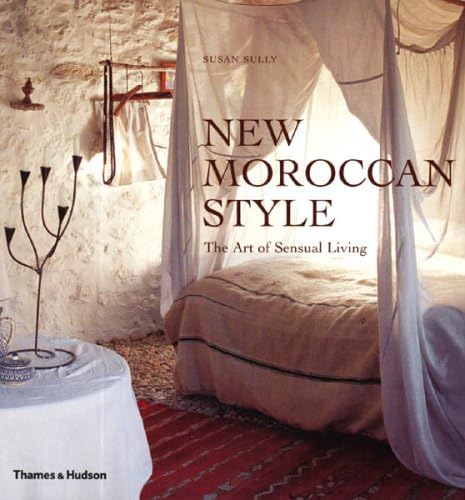 New Moroccan Style: The Art of Sensual Living