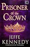 Prisoner of the Crown (Chronicles of Dasnaria Book 1) by Jeffe Kennedy