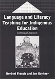 Language and Literacy Teaching for Indigenous Education : A Bilingual Approach, Francis, Norbert and Reyhner, Jon Allan, 1853596000