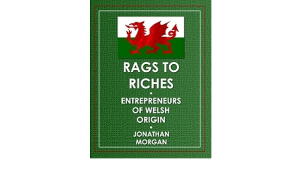 Rags To Riches Entrepreneurs Of Welsh Origin 9781869866198 Amazon Com Books