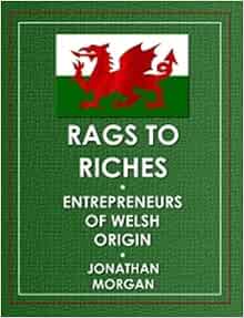 Rags To Riches Entrepreneurs Of Welsh Origin 9781869866198 Amazon Com Books