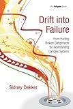 Drift into Failure: From Hunting Broken Components to Understanding Complex Systems cover