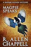 Magpie Speaks: A Navajo Nation Mystery (Navajo Nation Mysteries Book 5) by R. Allen Chappell
