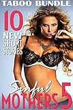 Sinful Mothers 5 (10 Short Stories of Taboo Mature Older MILF Cougars and Young, Hard, First Time Men Romance Collection)