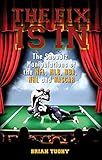 The Fix Is In: The Showbiz Manipulations of the NFL, MLB, NBA, NHL and NASCAR