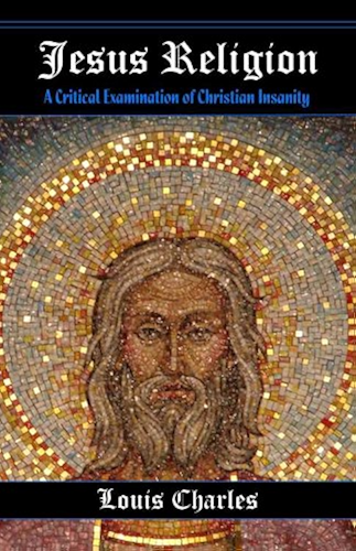 Download Jesus Religion: A Critical Examination of Christian Insanity (English Edition) PDF