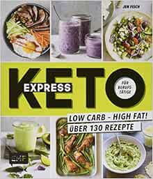 Express Keto Fur Berufstatige Schnelle Ketogene Kuche Low Carb High Fat Uber 130 Rezepte Fisch Jen 9783960933021 Amazon Com Books 