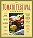 The Tomato Festival Cookbook: 150 Recipes that Make the Most of Your Crop of Lush, Vine-Ripened, Sun-Warmed, Fat, Juicy, Ready-to-Burst Heirloom Tomatoes by 